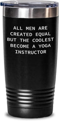 Yoga Instructor Gifts - Funny Yoga Quote Tumbler - Gifts for Yoga Instructor - All Men Are Created Equal But The Coolest Become A Yoga Instructor - Mother's Day Unique Gifts from Daughter