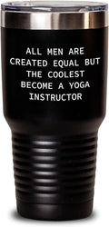 Yoga Instructor Gifts - Funny Yoga Quote Tumbler - Gifts for Yoga Instructor - All Men Are Created Equal But The Coolest Become A Yoga Instructor - Mother's Day Unique Gifts from Daughter